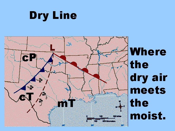 Dry Line c. P c. T m. T Where the dry air meets the