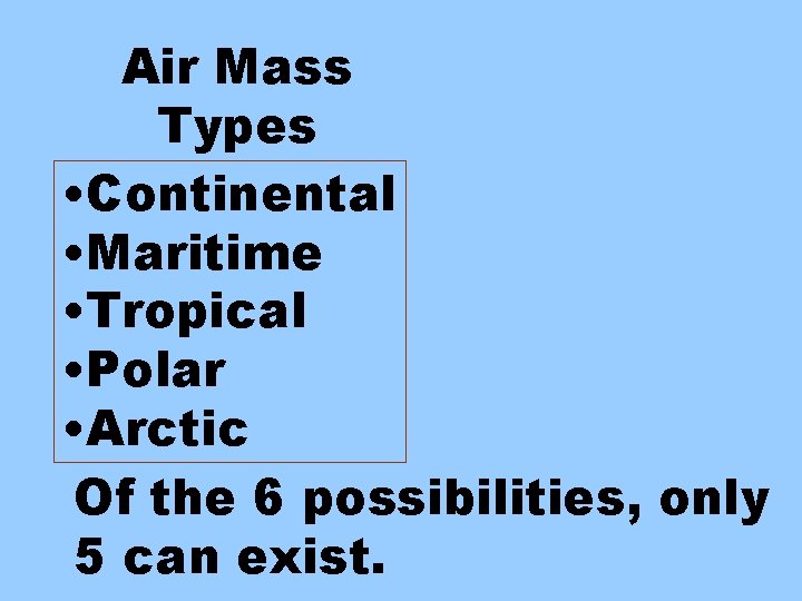 Air Mass Types • Continental • Maritime • Tropical • Polar • Arctic Of