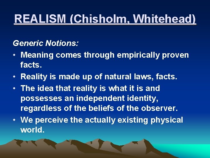 REALISM (Chisholm, Whitehead) Generic Notions: • Meaning comes through empirically proven facts. • Reality