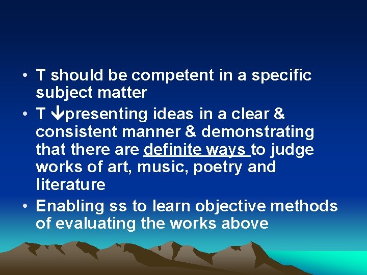  • T should be competent in a specific subject matter • T presenting