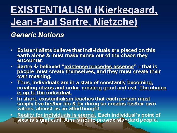 EXISTENTIALISM (Kierkegaard, Jean-Paul Sartre, Nietzche) Generic Notions • Existentialists believe that individuals are placed