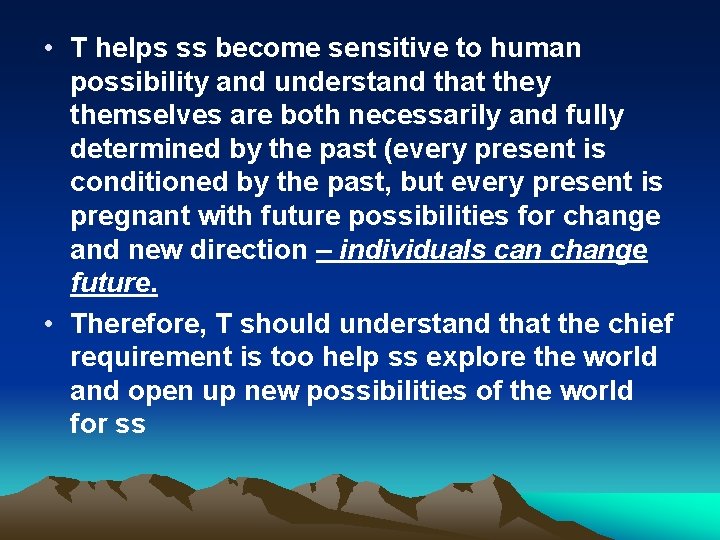  • T helps ss become sensitive to human possibility and understand that they