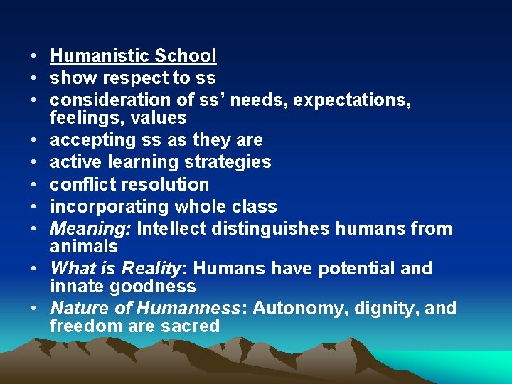  • Humanistic School • show respect to ss • consideration of ss’ needs,