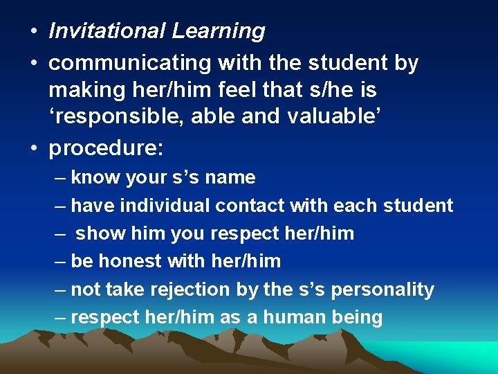  • Invitational Learning • communicating with the student by making her/him feel that