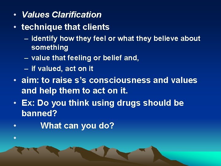  • Values Clarification • technique that clients – identify how they feel or