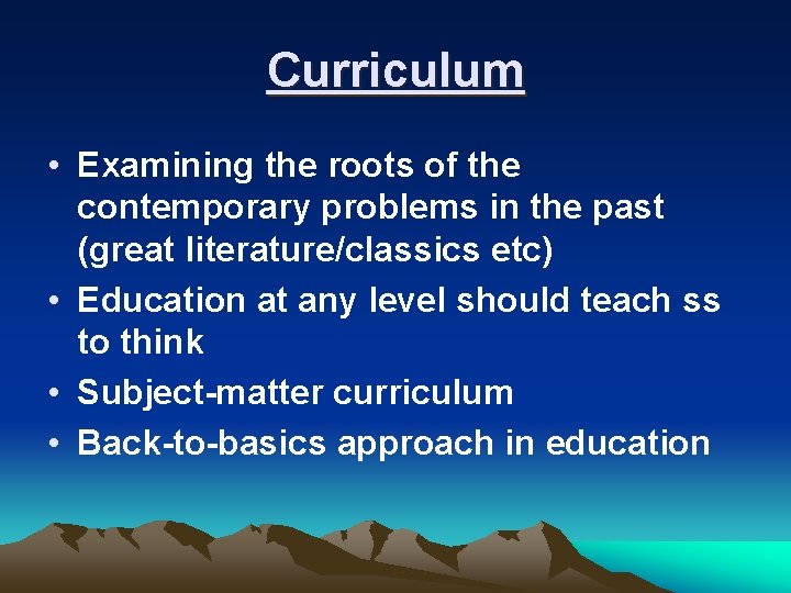 Curriculum • Examining the roots of the contemporary problems in the past (great literature/classics