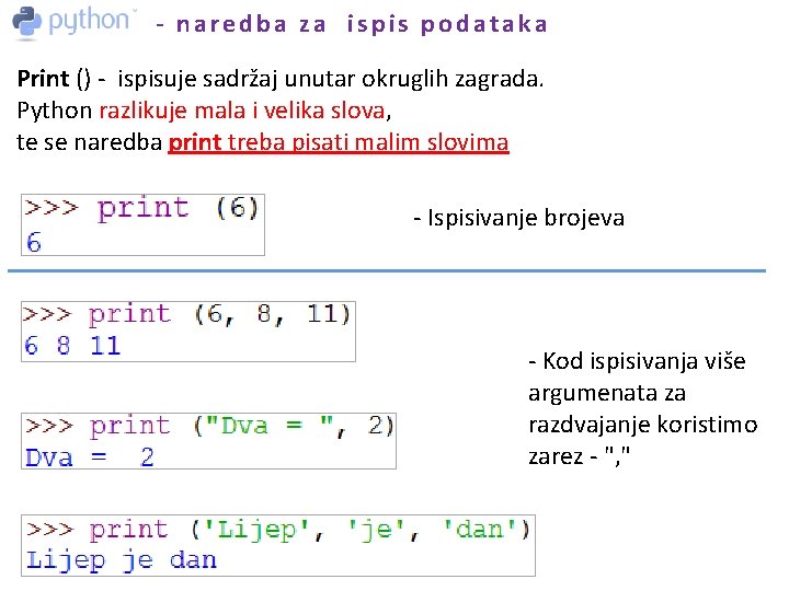 - naredba za ispis podataka Print () - ispisuje sadržaj unutar okruglih zagrada. Python