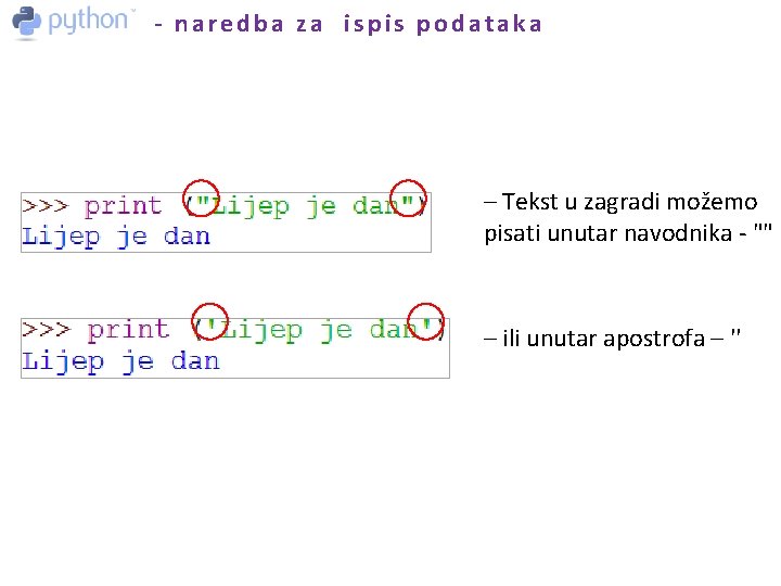 - naredba za ispis podataka – Tekst u zagradi možemo pisati unutar navodnika -