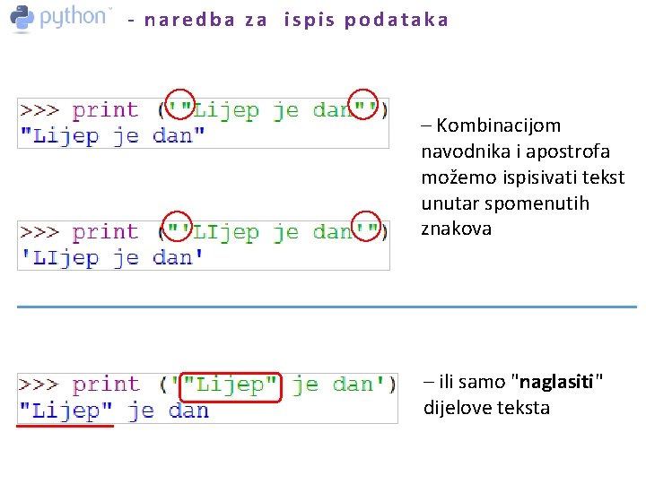 - naredba za ispis podataka – Kombinacijom navodnika i apostrofa možemo ispisivati tekst unutar