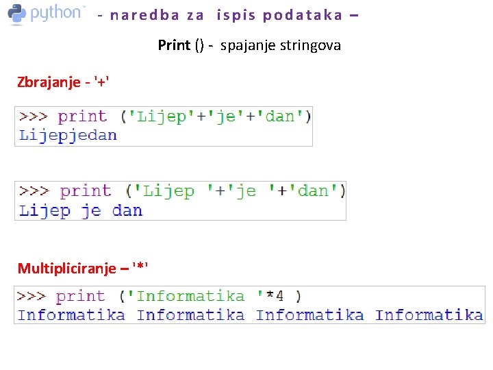 - naredba za ispis podataka – Print () - spajanje stringova Zbrajanje - '+'