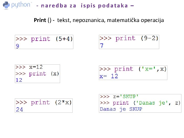 - naredba za ispis podataka – Print () - tekst, nepoznanica, matematička operacija 