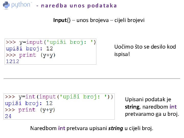 - naredba unos podataka Input() – unos brojeva – cijeli brojevi Uočimo što se