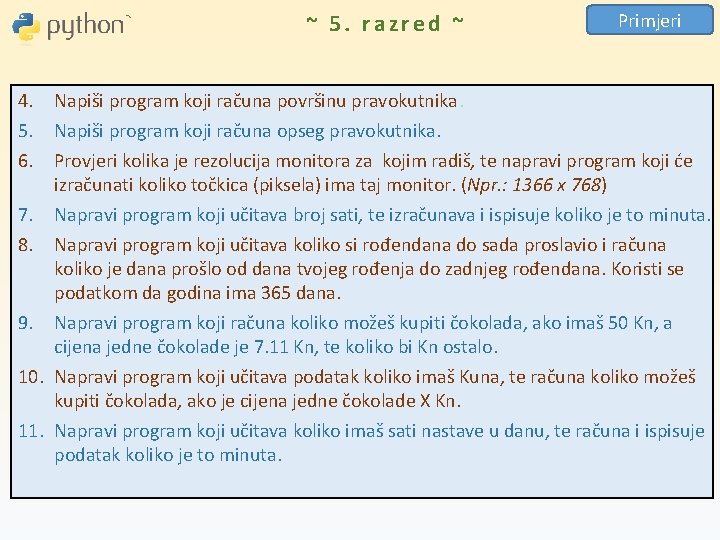 ~ 5. razred ~ Primjeri 4. Napiši program koji računa površinu pravokutnika. 5. Napiši