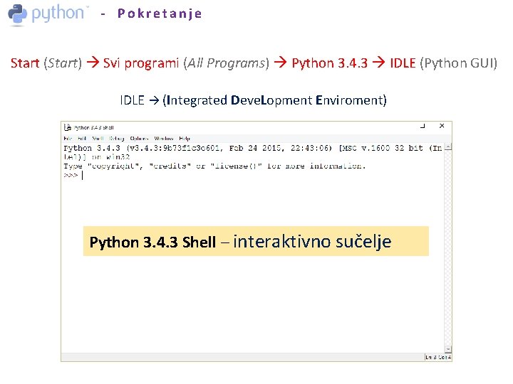 - Pokretanje Start (Start) Svi programi (All Programs) Python 3. 4. 3 IDLE (Python