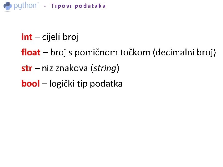 - Tipovi podataka int – cijeli broj float – broj s pomičnom točkom (decimalni