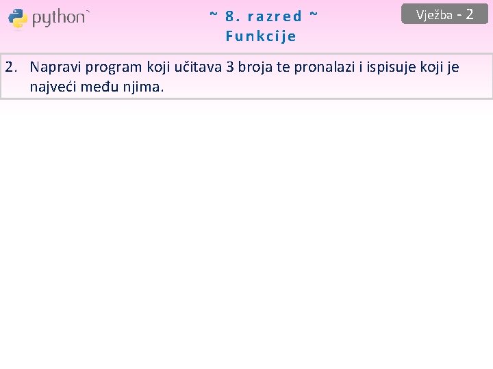 ~ 8. razred ~ Funkcije Vježba - 2 2. Napravi program koji učitava 3