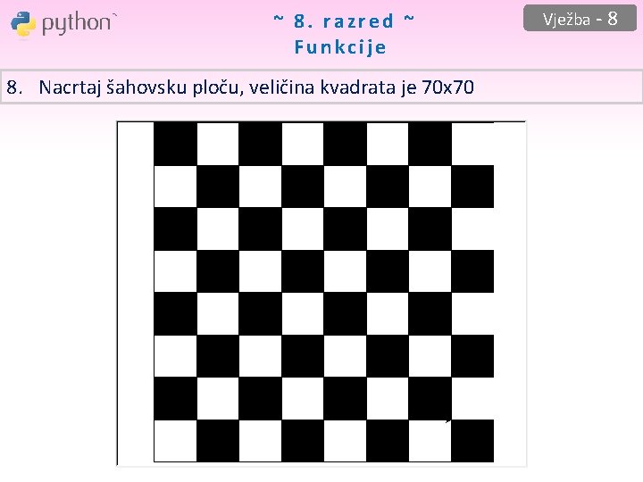 ~ 8. razred ~ Funkcije 8. Nacrtaj šahovsku ploču, veličina kvadrata je 70 x