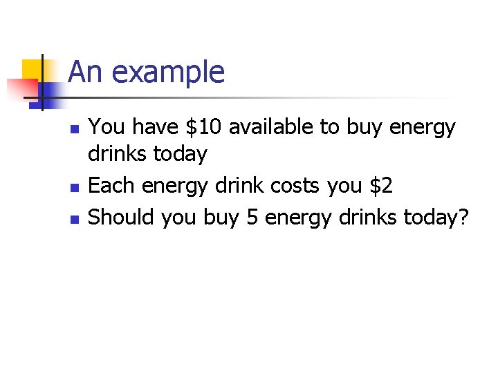 An example n n n You have $10 available to buy energy drinks today