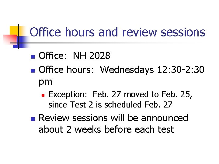 Office hours and review sessions n n Office: NH 2028 Office hours: Wednesdays 12: