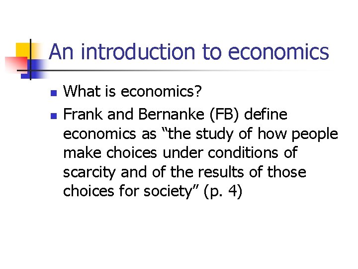 An introduction to economics n n What is economics? Frank and Bernanke (FB) define