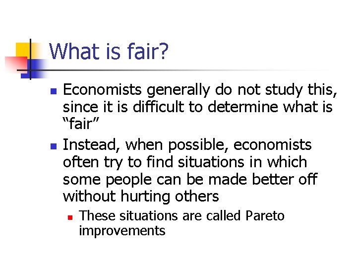 What is fair? n n Economists generally do not study this, since it is