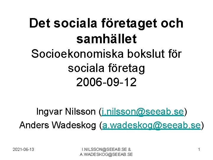 Det sociala företaget och samhället Socioekonomiska bokslut för sociala företag 2006 -09 -12 Ingvar