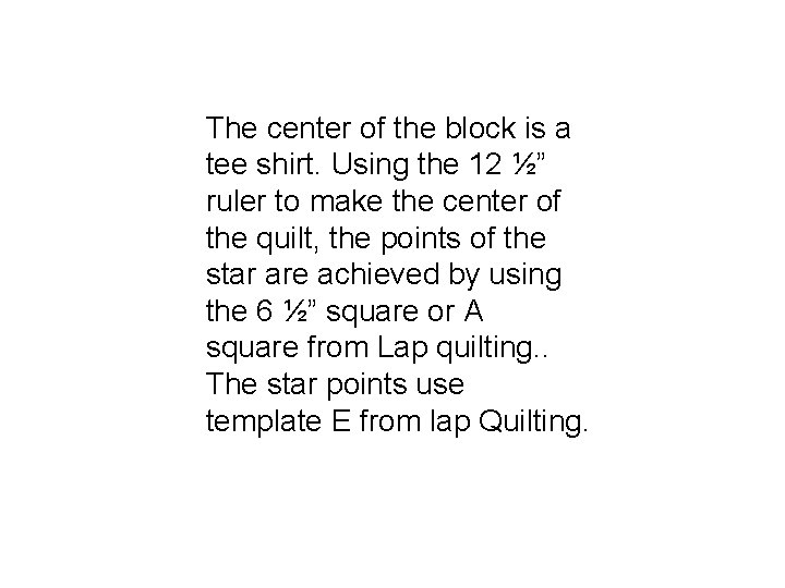 The center of the block is a tee shirt. Using the 12 ½” ruler