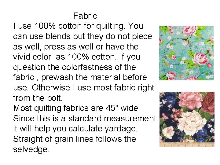 Fabric I use 100% cotton for quilting. You can use blends but they do