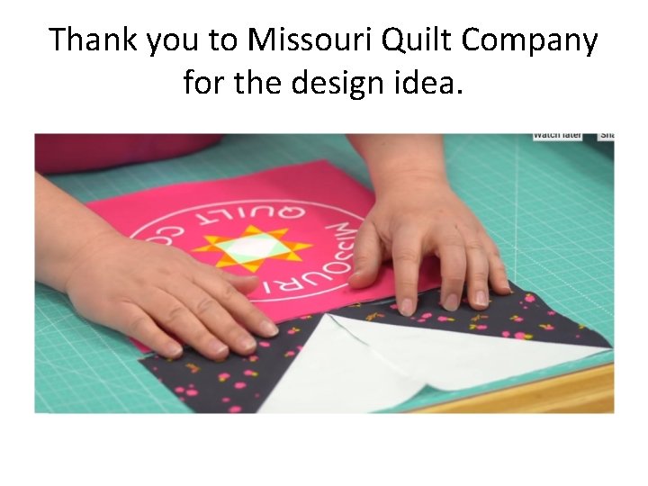 Thank you to Missouri Quilt Company for the design idea. 
