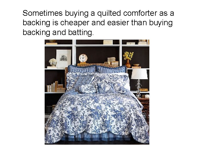 Sometimes buying a quilted comforter as a backing is cheaper and easier than buying