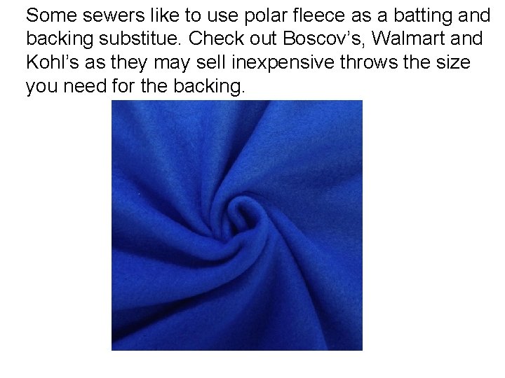 Some sewers like to use polar fleece as a batting and backing substitue. Check