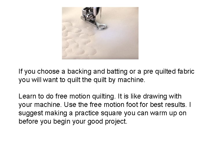 If you choose a backing and batting or a pre quilted fabric you will