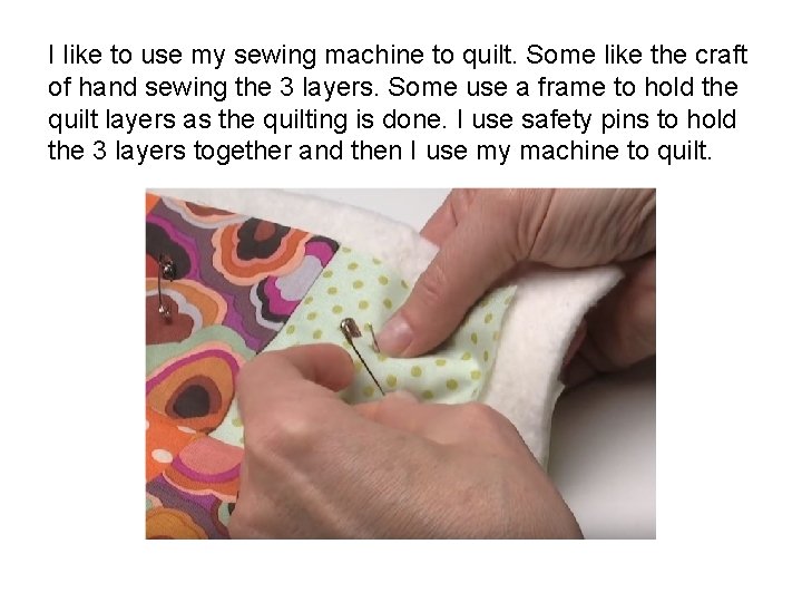 I like to use my sewing machine to quilt. Some like the craft of