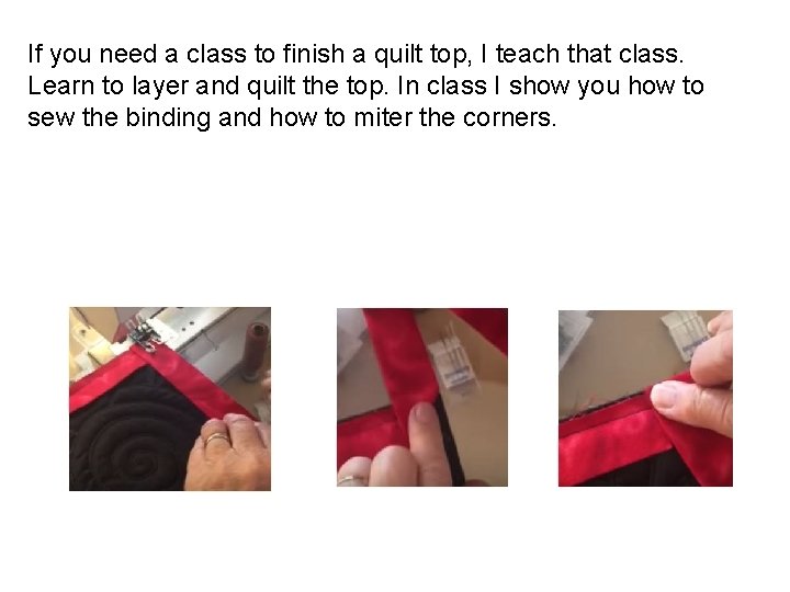 If you need a class to finish a quilt top, I teach that class.