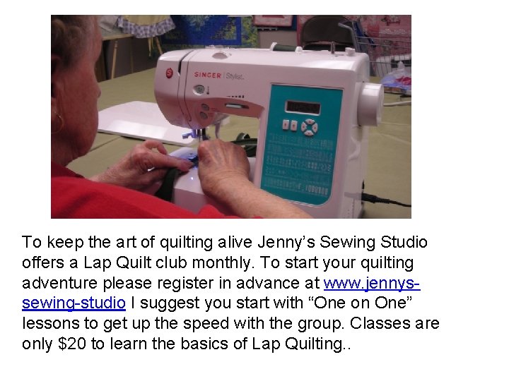 To keep the art of quilting alive Jenny’s Sewing Studio offers a Lap Quilt