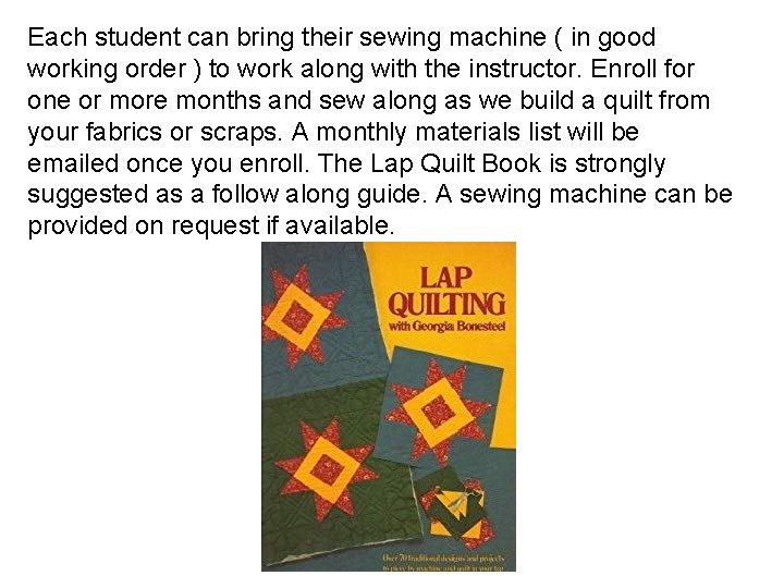 Each student can bring their sewing machine ( in good working order ) to
