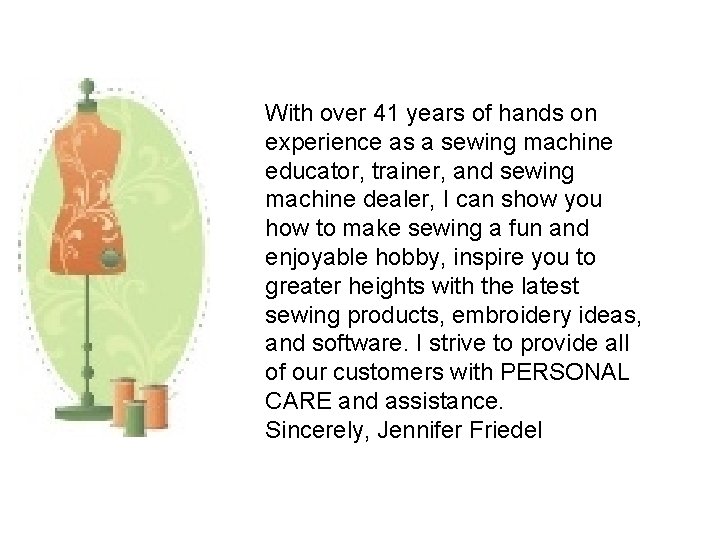 With over 41 years of hands on experience as a sewing machine educator, trainer,