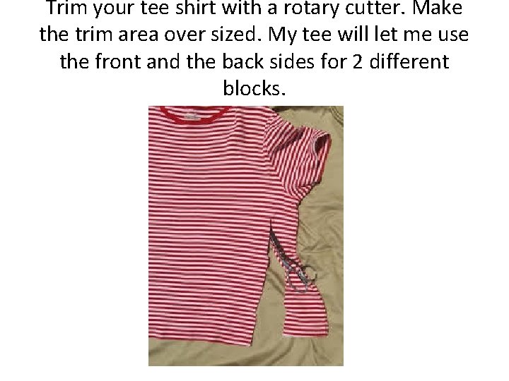 Trim your tee shirt with a rotary cutter. Make the trim area over sized.