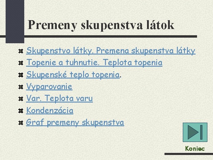 Premeny skupenstva látok Skupenstvo látky. Premena skupenstva látky Topenie a tuhnutie. Teplota topenia Skupenské