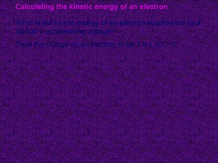 Calculating the kinetic energy of an electron What is the kinetic energy of an