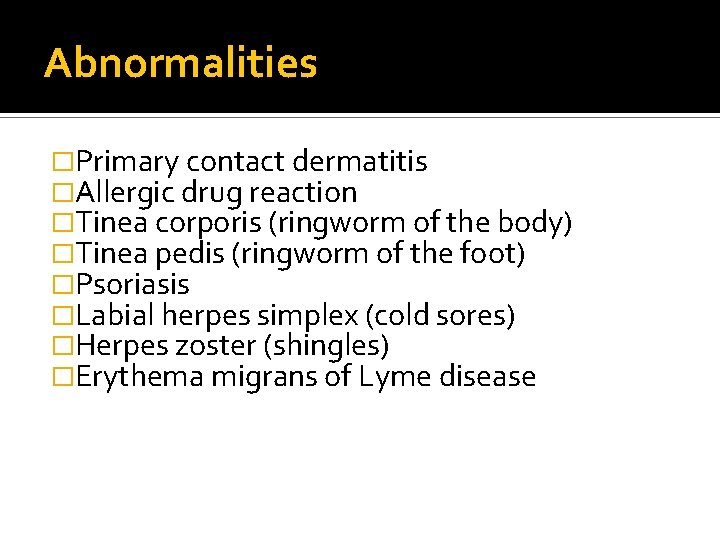 Abnormalities �Primary contact dermatitis �Allergic drug reaction �Tinea corporis (ringworm of the body) �Tinea Abnormalities �Primary contact dermatitis �Allergic drug reaction �Tinea corporis (ringworm of the body) �Tinea
