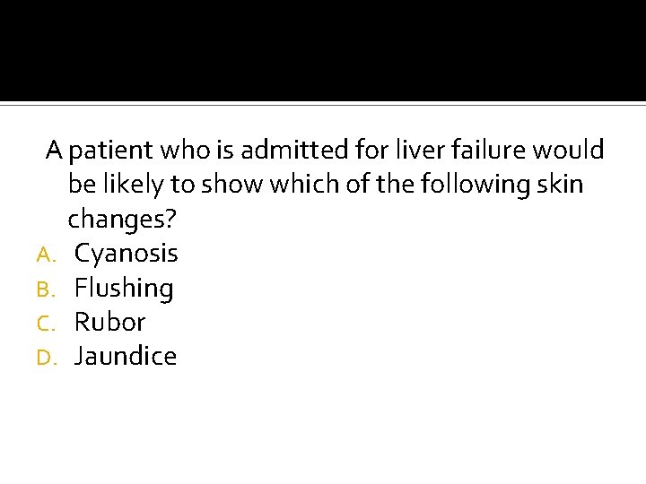 A patient who is admitted for liver failure would be likely to show which A patient who is admitted for liver failure would be likely to show which