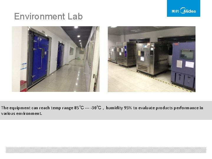 Environment Lab The equipment can reach temp range 85℃ --- -30℃，humidity 95% to evaluate