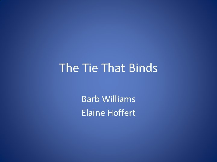 The Tie That Binds Barb Williams Elaine Hoffert 