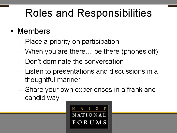 Roles and Responsibilities • Members – Place a priority on participation – When you