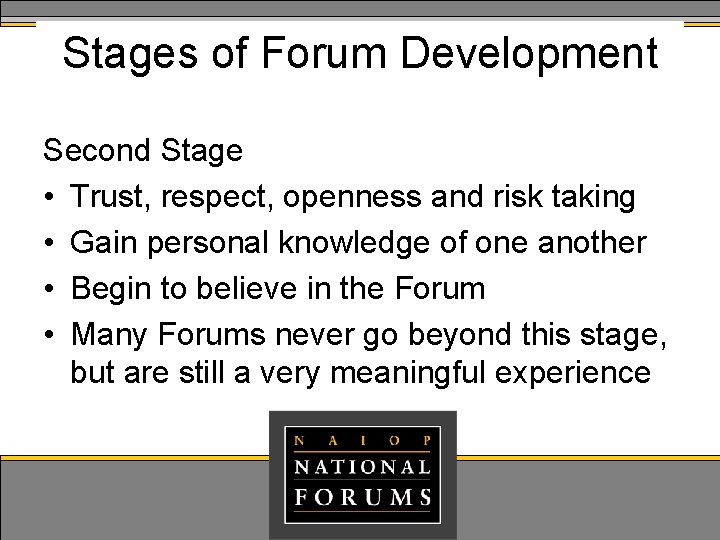 Stages of Forum Development Second Stage • Trust, respect, openness and risk taking • Stages of Forum Development Second Stage • Trust, respect, openness and risk taking •