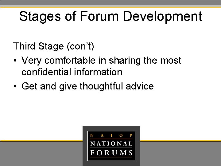 Stages of Forum Development Third Stage (con’t) • Very comfortable in sharing the most