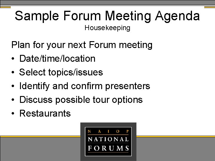 Sample Forum Meeting Agenda Housekeeping Plan for your next Forum meeting • Date/time/location •