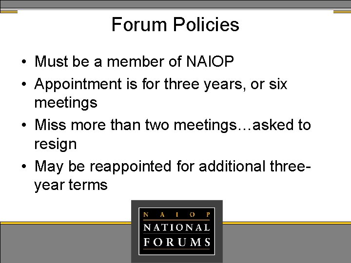 Forum Policies • Must be a member of NAIOP • Appointment is for three