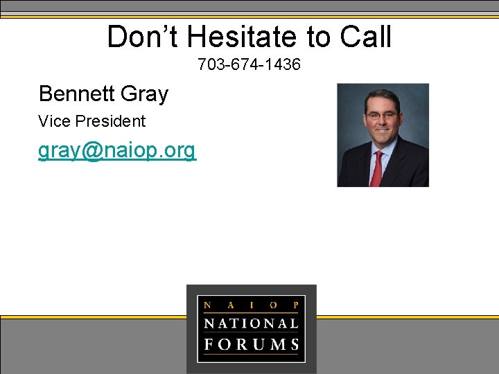 Don’t Hesitate to Call 703 -674 -1436 Bennett Gray Vice President gray@naiop. org 